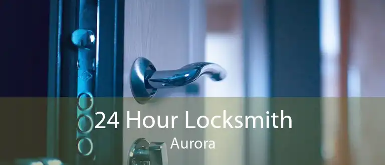 24 Hour Locksmith Aurora