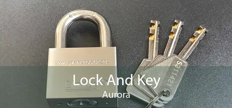 Lock And Key Aurora